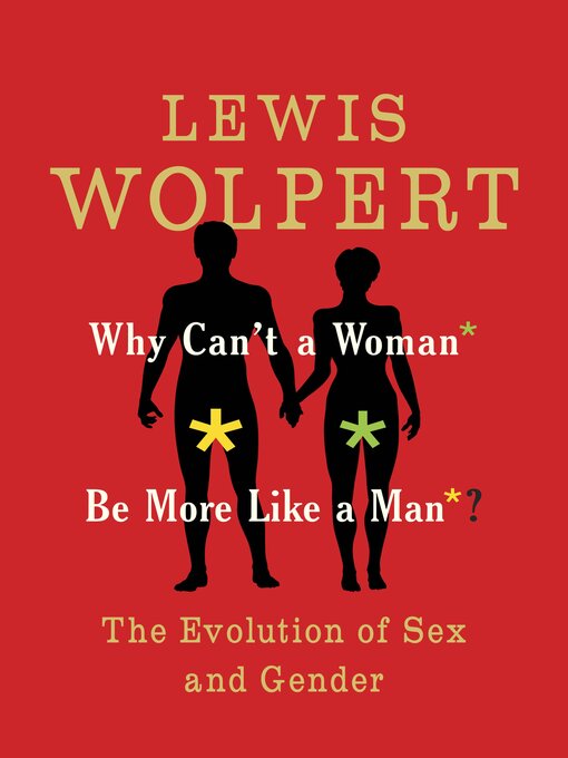 Title details for Why Can't a Woman Be More Like a Man? by Lewis Wolpert - Wait list